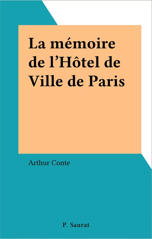 La mémoire de l'Hôtel de Ville de Paris - Arthur Conte - FeniXX réédition numérique