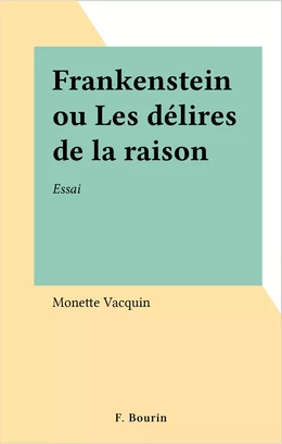 Frankenstein ou Les délires de la raison