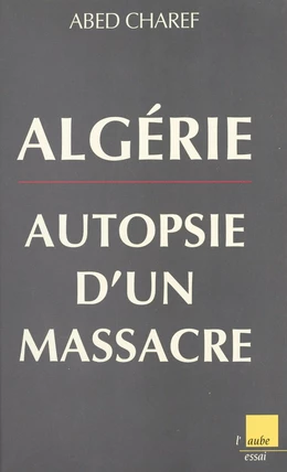 Algérie, autopsie d'un massacre