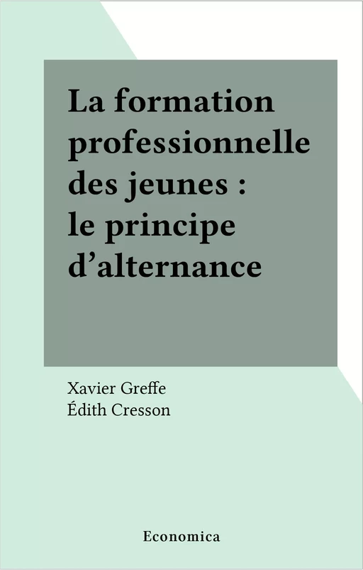 La formation professionnelle des jeunes : le principe d'alternance - Xavier Greffe - FeniXX réédition numérique