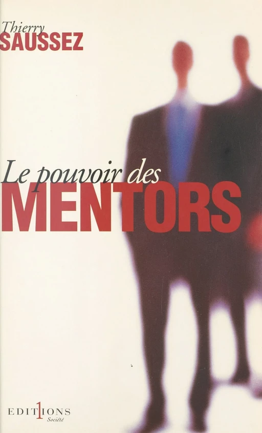 Le pouvoir des mentors : petit manuel à destination de tous ceux qui s'intéressent aux coulisses de la vie politique et des campagnes électorales - Thierry Saussez - FeniXX réédition numérique