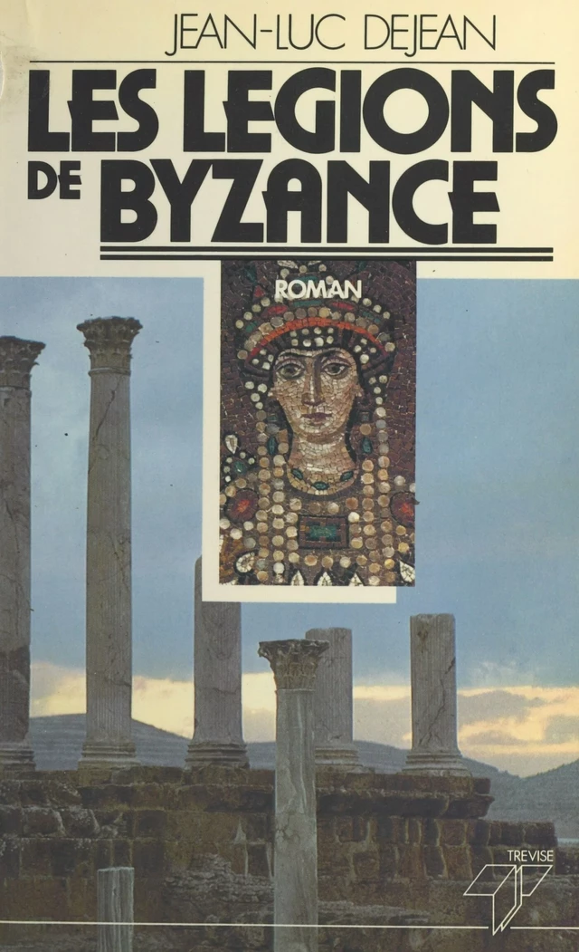 Les légions de Byzance - Jean-Luc Déjean - FeniXX réédition numérique