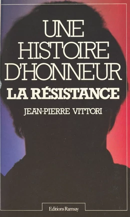 Une histoire d'honneur : la Résistance