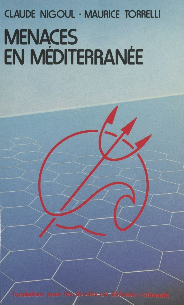 Menaces en Méditerranée : données nouvelles et conséquences pour la politique de sécurité de la France - Claude Nigoul, Maurice Torrelli - FeniXX réédition numérique