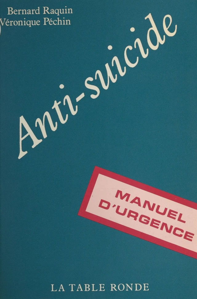 Anti-suicide : manuel d'urgence - Bernard Raquin, Véronique Pechin - FeniXX réédition numérique