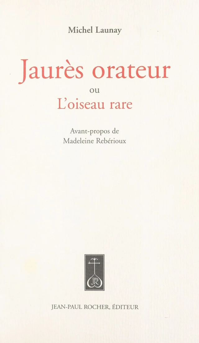 Jaurès orateur ou L'oiseau rare - Michel Launay - FeniXX réédition numérique