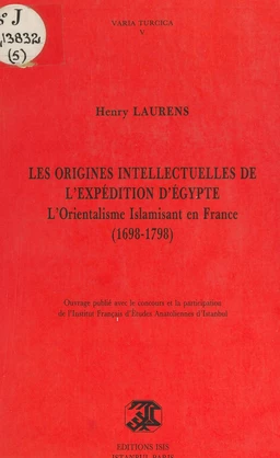 Les origines intellectuelles de l'expédition d'Égypte : l'orientalisme islamisant en France, 1698-1798