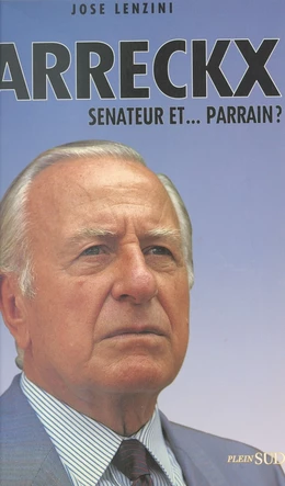 Arreckx : sénateur et... parrain ?