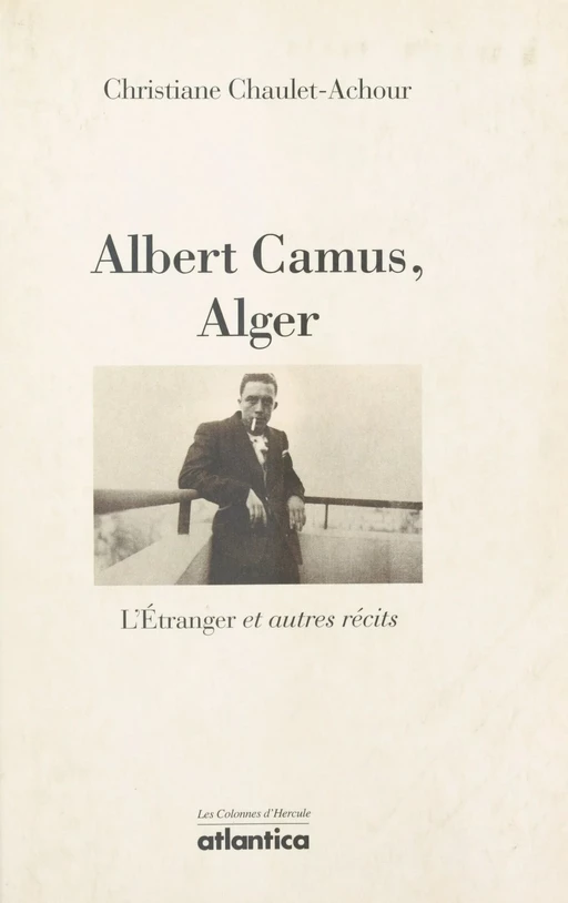 Albert Camus, Alger : «L'Étranger» et autres récits - Christiane Chaulet-Achour - FeniXX réédition numérique