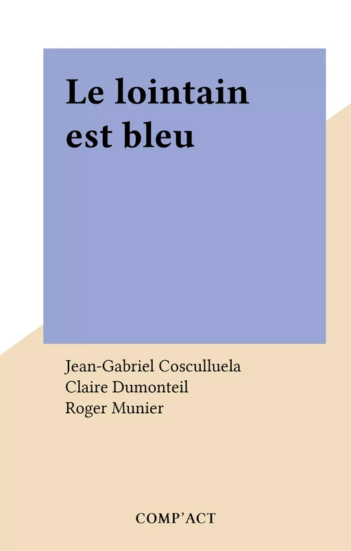 Le lointain est bleu - Jean-Gabriel Cosculluela - FeniXX réédition numérique