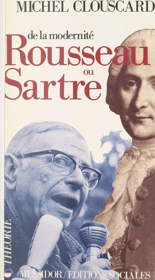 De la modernité, Rousseau ou Sartre : de la philosophie de la Révolution française au consensus de la contre-révolution libérale - Michel Clouscard - FeniXX réédition numérique