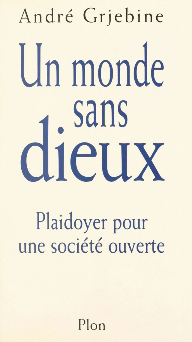 Un monde sans dieux : plaidoyer pour une société ouverte - André Grjebine - FeniXX réédition numérique