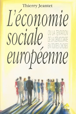 L'économie sociale européenne ou La tentation de la démocratie en toutes choses