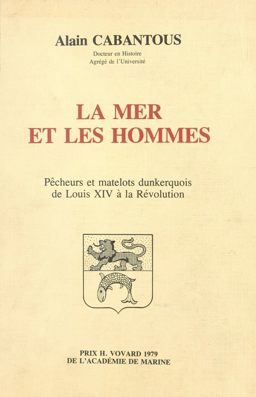 La mer et les hommes : pêcheurs et matelots dunkerquois de Louis XIV à la Révolution - Alain Cabantous - FeniXX réédition numérique