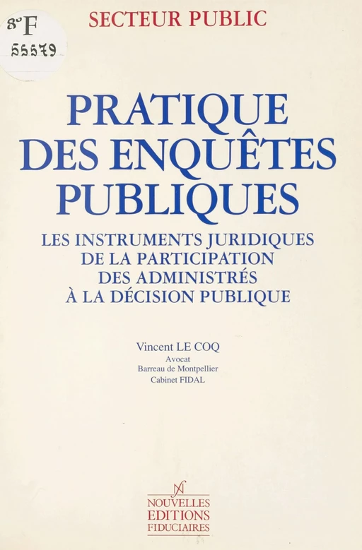 Pratique des enquêtes publiques : les instruments juridiques de la participation des administrés à la décision publique - Vincent Le Coq - FeniXX réédition numérique