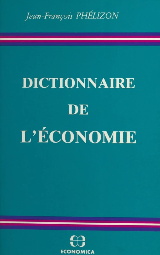 Dictionnaire de l'économie - Jean-François Phélizon - FeniXX réédition numérique