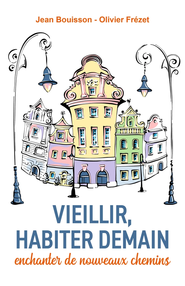 Vieillir, habiter demain : enchanter  de nouveaux chemins - Jean Bouisson - Librinova