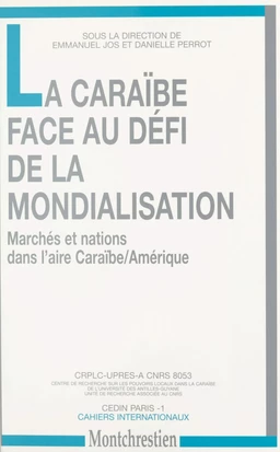 La Caraïbe face au défi de la mondialisation : marchés et nations dans l'aire Caraïbe-Amérique