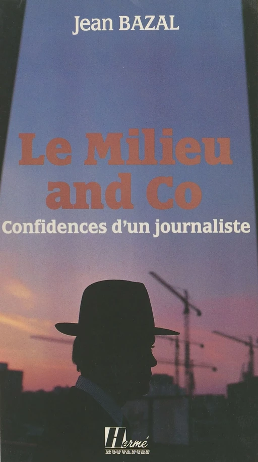 Le milieu and co. : confidences d'un journaliste - Jean Bazal - FeniXX réédition numérique