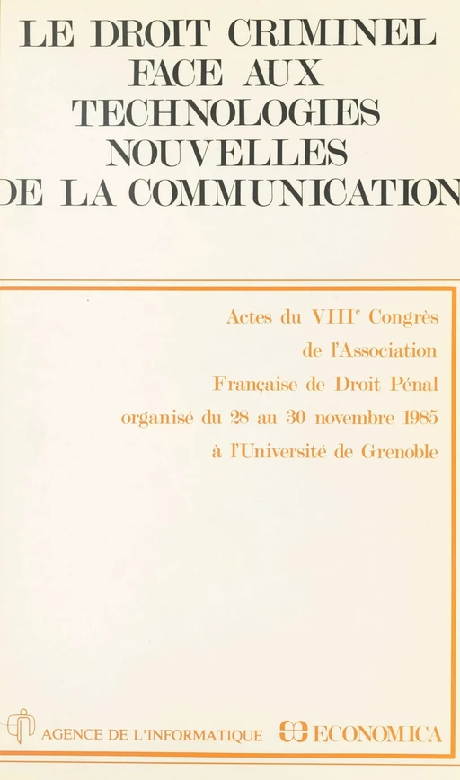 Le droit criminel face aux technologies nouvelles de la communication -  Congrès de l'Association française de droit pénal - FeniXX réédition numérique