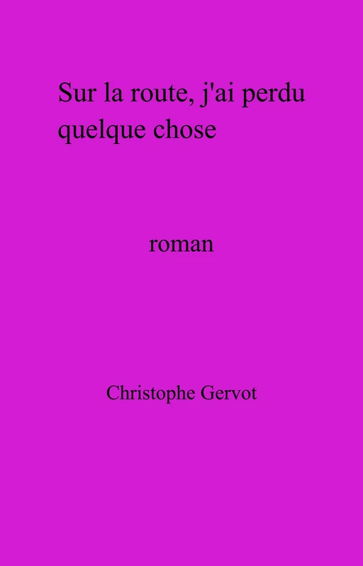 Sur la route,  j'ai perdu quelque chose - Christophe Gervot - Librinova