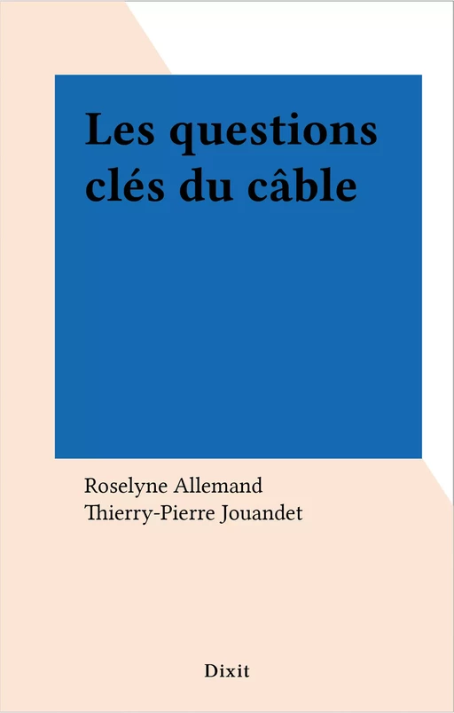 Les questions clés du câble - Roselyne Allemand, Thierry-Pierre Jouandet - FeniXX réédition numérique