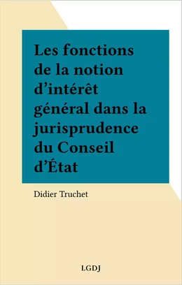 Les fonctions de la notion d'intérêt général dans la jurisprudence du Conseil d'État