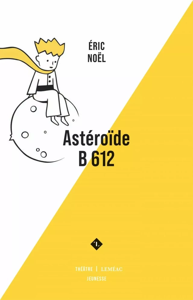 Astéroïde B 612 - Éric Noël - Leméac Éditeur