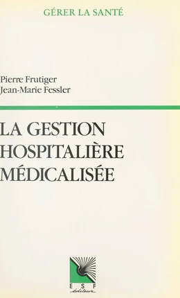 La gestion hospitalière médicalisée : PMSI, synthèse clinique et infirmière, coût des pathologies traitées, aide à la décision