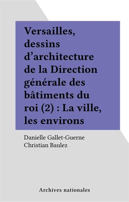 Versailles, dessins d'architecture de la Direction générale des bâtiments du roi (2) : La ville, les environs