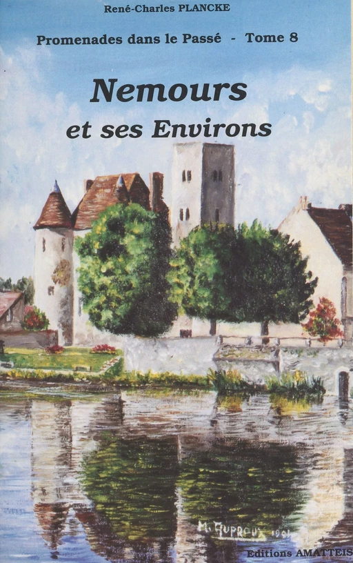 Promenades dans le passé (8) : Nemours et ses environs - René-Charles Plancke - FeniXX réédition numérique