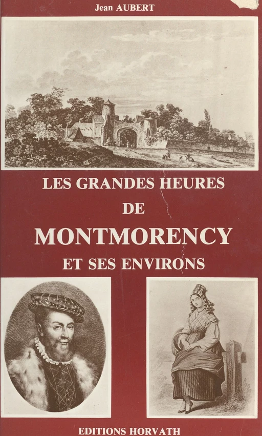 Les grandes heures de Montmorency et ses environs - Jean Aubert - FeniXX réédition numérique