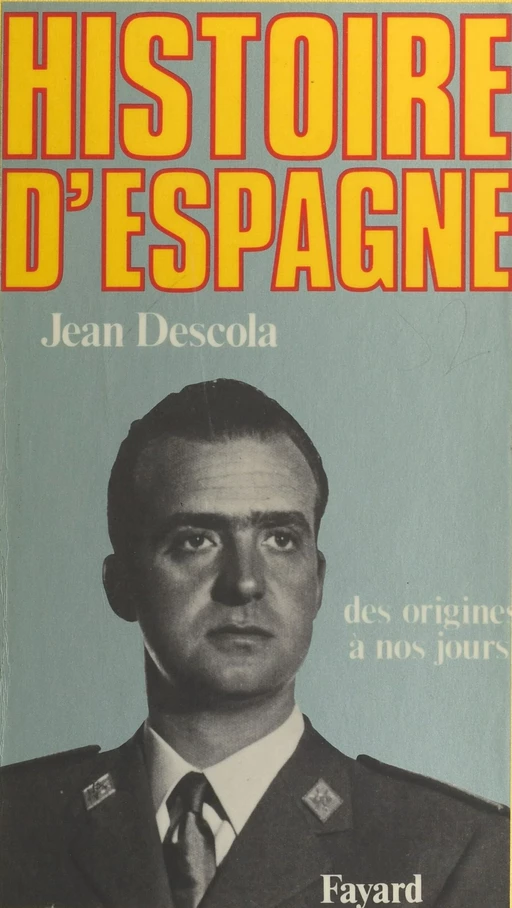 Histoire d'Espagne : des origines à nos jours - Jean Descola - FeniXX réédition numérique