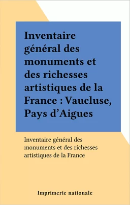 Inventaire général des monuments et des richesses artistiques de la France : Vaucluse, Pays d'Aigues