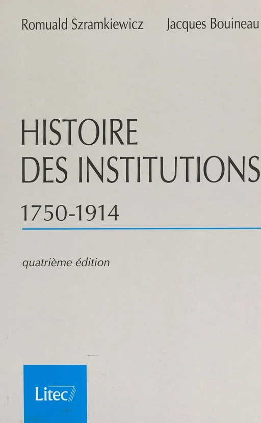 Histoire des institutions (1750-1914) : droit et société en France de la fin de l'Ancien Régime à la Première Guerre mondiale - Romuald Szramkiewicz, association Méditerranées Bouineau Jacques - FeniXX réédition numérique