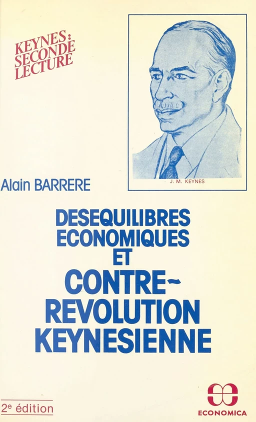 Déséquilibres économiques et contre-révolution keynésienne : Keynes, seconde lecture - Alain Barrère - FeniXX réédition numérique