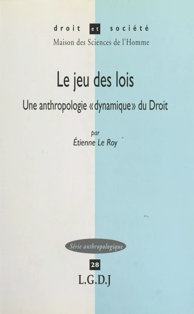 Le jeu des lois : une anthropologie «dynamique» du droit - Étienne Le Roy - FeniXX réédition numérique