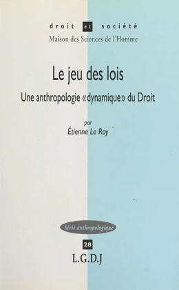 Le jeu des lois : une anthropologie «dynamique» du droit