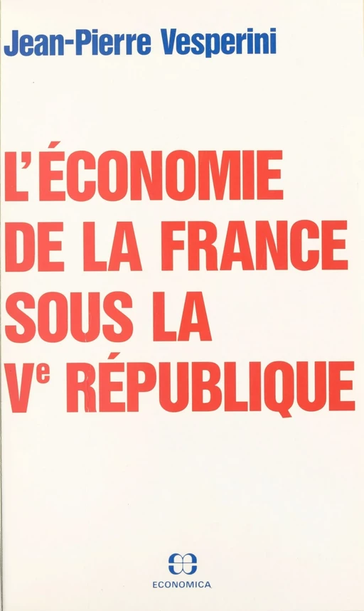 L'économie de la France sous la Ve République - Jean-Pierre Vesperini - FeniXX réédition numérique