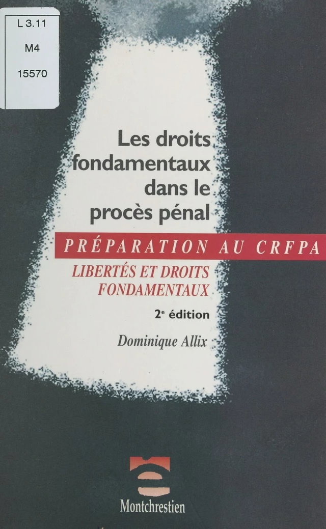 Les droits fondamentaux dans le procès pénal : libertés et droits fondamentaux - Dominique Allix - FeniXX réédition numérique