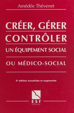 Créer, gérer, contrôler un équipement social ou médico-social