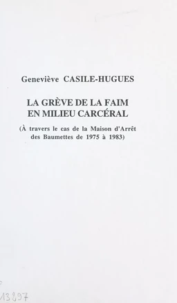 La grève de la faim en milieu carcéral : à travers le cas de la maison d'arrêt des Baumettes de 1975 à 1983