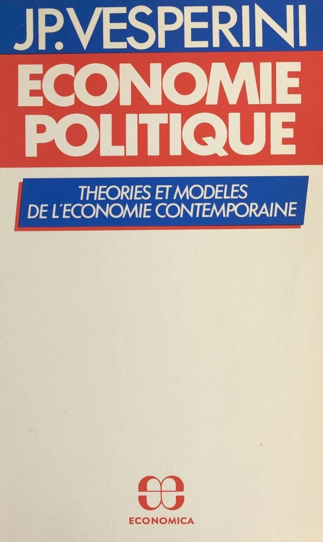 Économie politique : théories et modèles de l'économie contemporaine - Jean-Pierre Vesperini - FeniXX réédition numérique