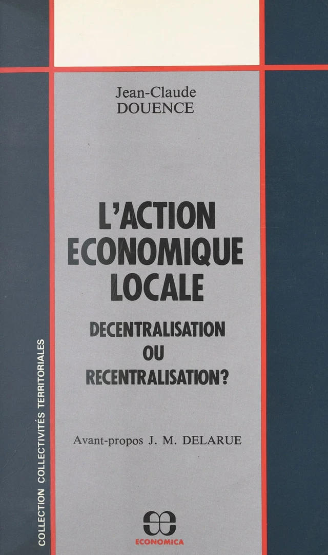 L'action économique locale : décentralisation ou recentralisation ? - Jean-Claude Douence - FeniXX réédition numérique