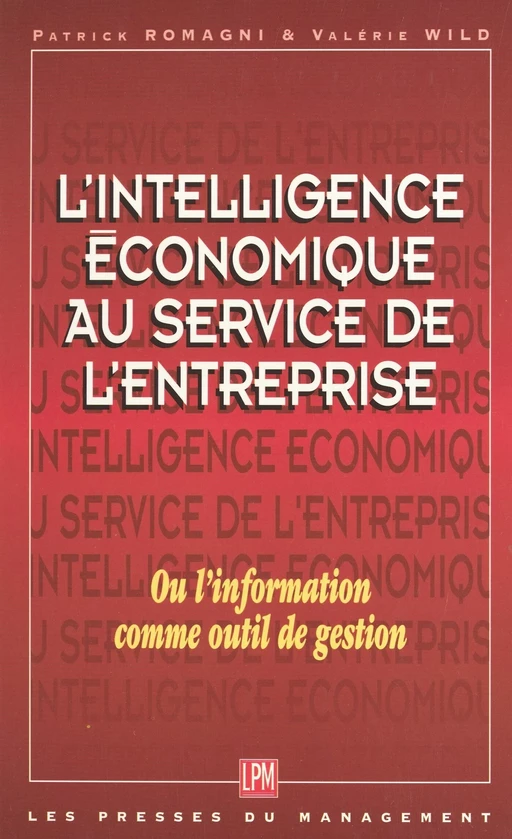 L'intelligence économique au service de l'entreprise ou L'information comme outil de gestion - Patrick Romagni, Valérie Wild - FeniXX réédition numérique