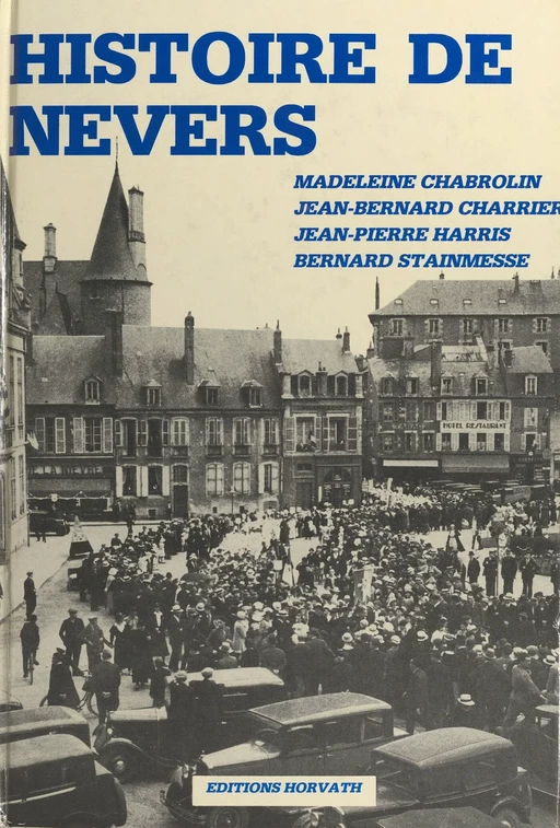 Histoire de Nevers (2) : De 1815 à nos jours - Jean-Bernard Charrier, Madeleine Chabrolin, Bernard Stainmesse - FeniXX réédition numérique