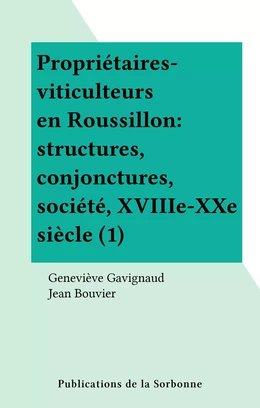 Propriétaires-viticulteurs en Roussillon : structures, conjonctures, société, XVIIIe-XXe siècle (1)