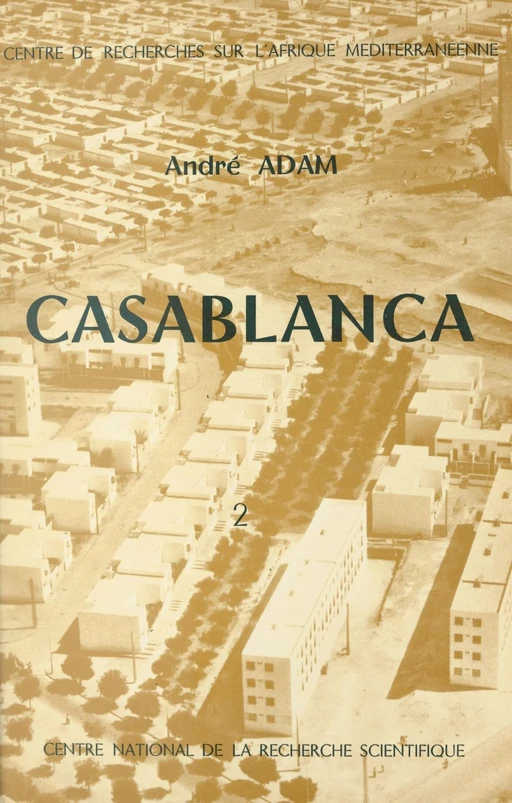 Casablanca : essai sur la transformation de la société marocaine au contact de l'Occident (2) - André Adam - FeniXX réédition numérique