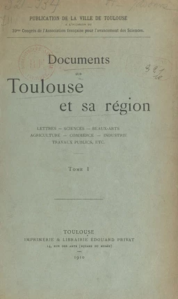 Documents sur Toulouse et sa région : lettres, sciences, beaux-arts, agriculture, commerce, industrie, travaux publics, etc. (1)