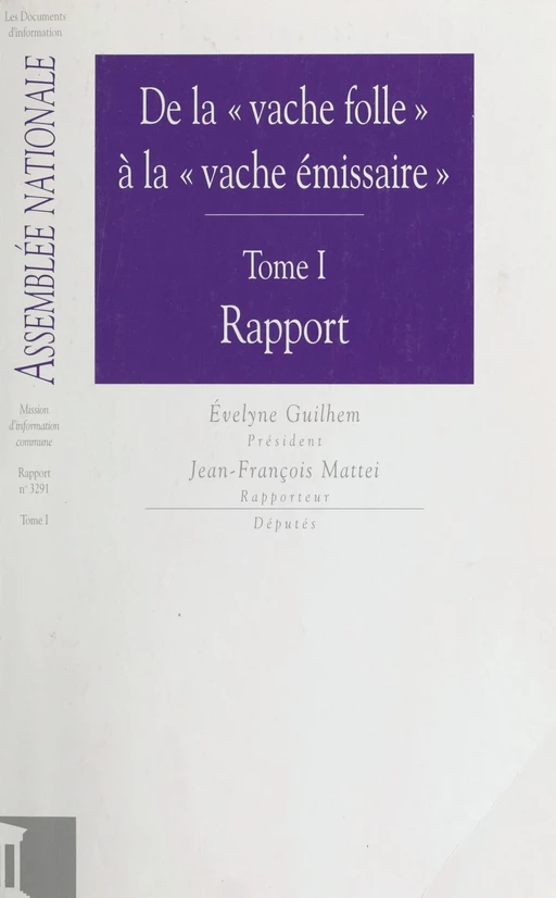 De la «vache folle» à la «vache émissaire» (1) -  Mission d'information commune sur l'épidémie d'encéphalopathie spongiforme bovine - FeniXX réédition numérique